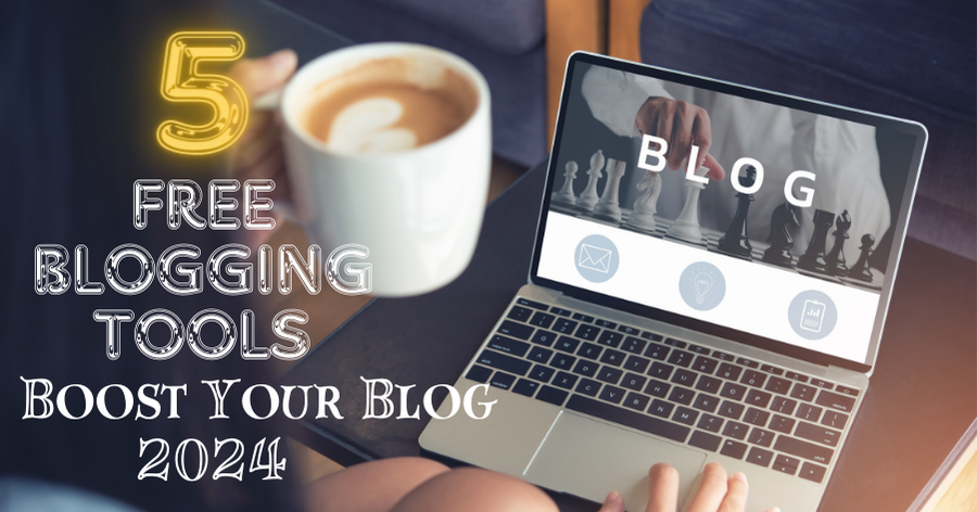 Free Blogging Tools That Will Boost Your Blog in 2024