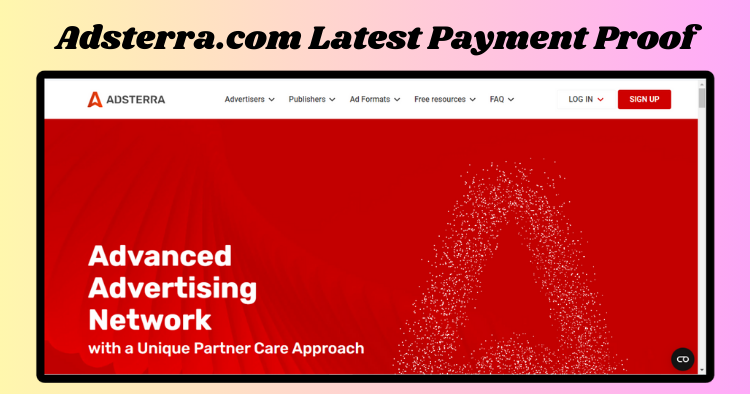 Adsterra.com Latest Payment Proof and Review 2024